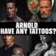 Arnold Schwarzenegger have any tattoos